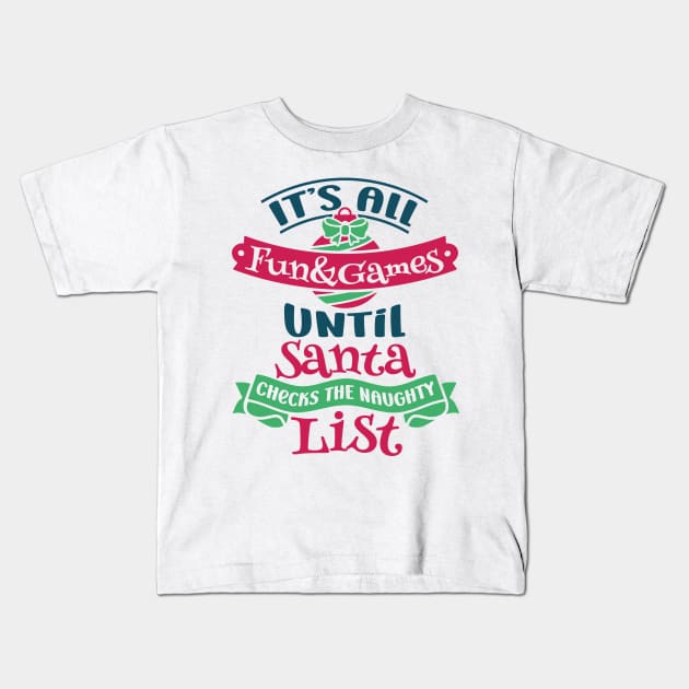 Best Gift for Christmas - Its All Fun and Games Untill Santa Checks The Naughty List X-Mas Kids T-Shirt by chienthanit